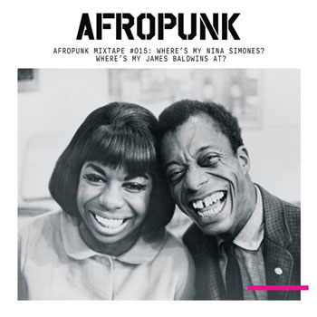 AFROPUNK Mixtape #015: Where's My Nina Simones? Where's My James Baldwins At?