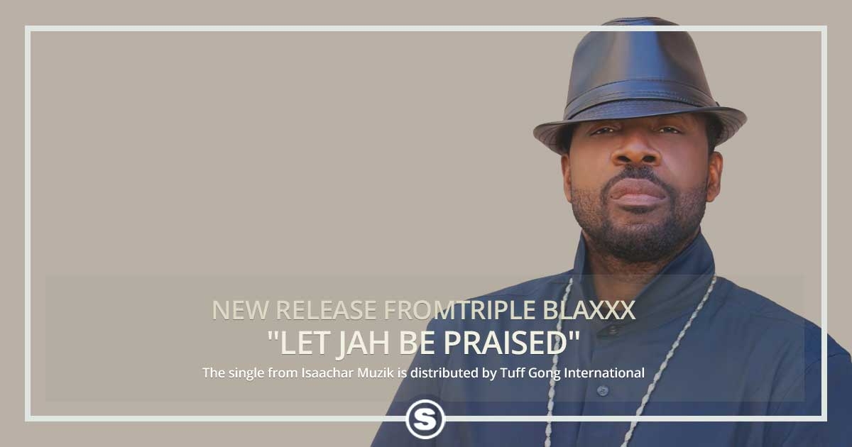 Triple Blaxxx drops latest reggae single "Let Jah Be Praised"