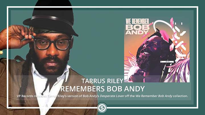 Tarrus Riley Takes On Bob Andy's "Desperate Lover"