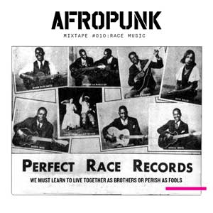 AFROPUNK Mixtape #010: Race Music