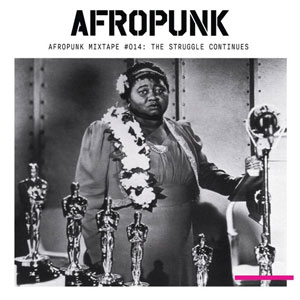 AFROPUNK Mixtape #014: The Struggle Continues