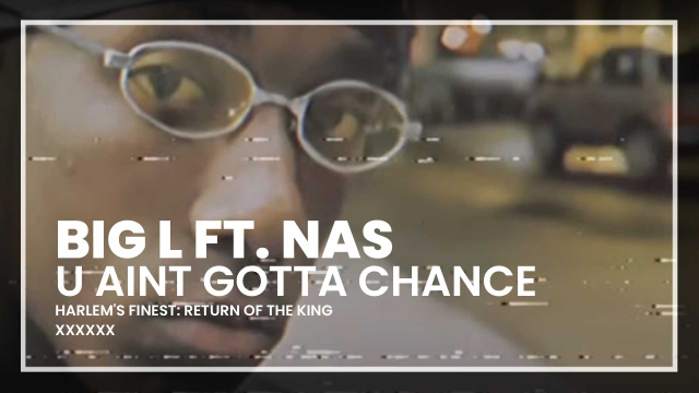 Big L - u aint gotta chance ft. Nas